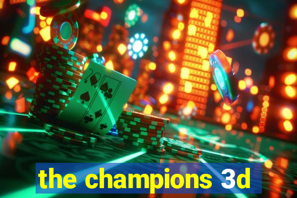 the champions 3d